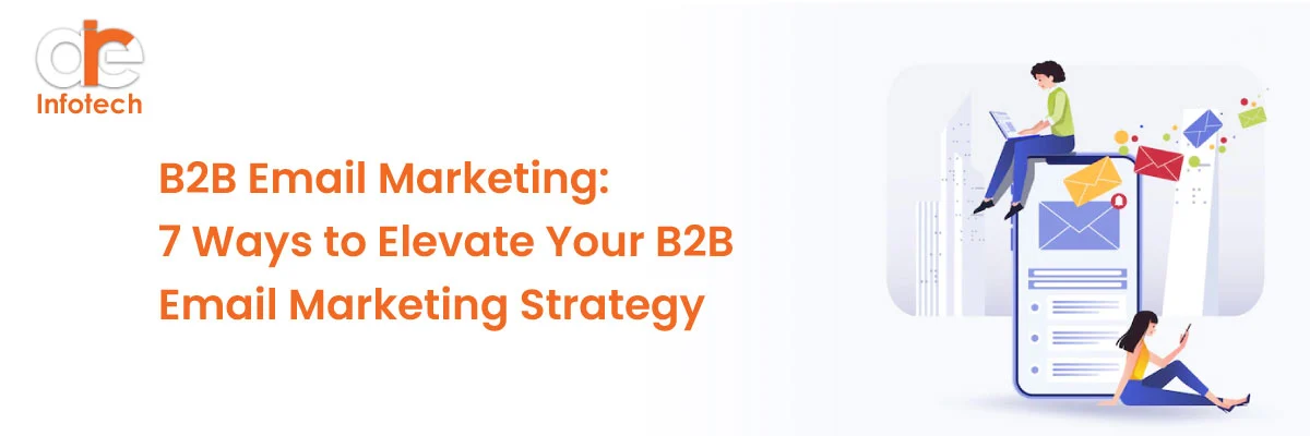 B2B Email Marketing: 7 Ways to Elevate Your B2B Email Marketing Strategy
