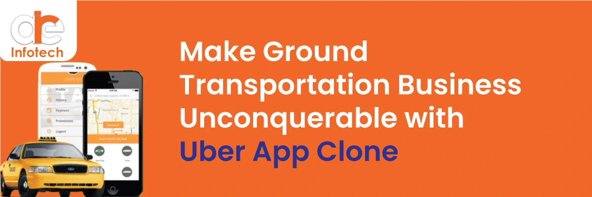 Make Ground Transportation Business Unconquerable With Uber App Clone