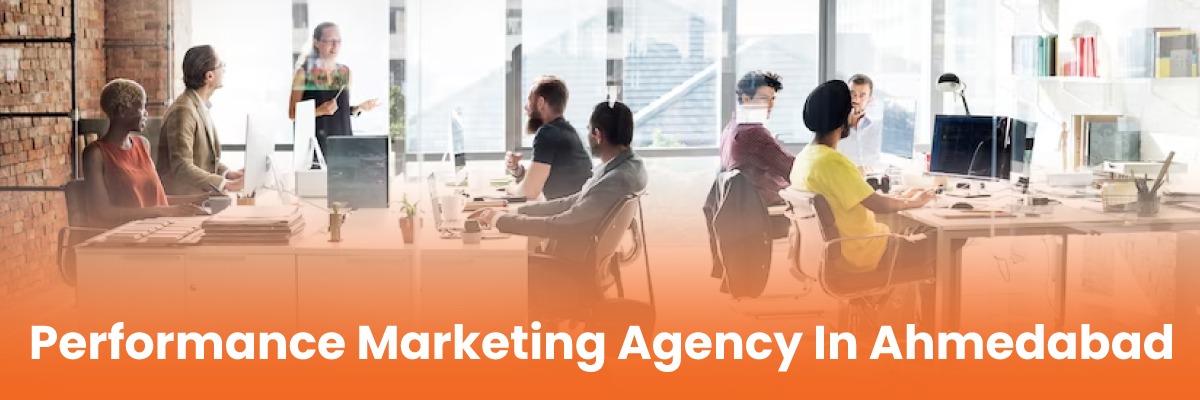 performance marketing agency in ahmedabad