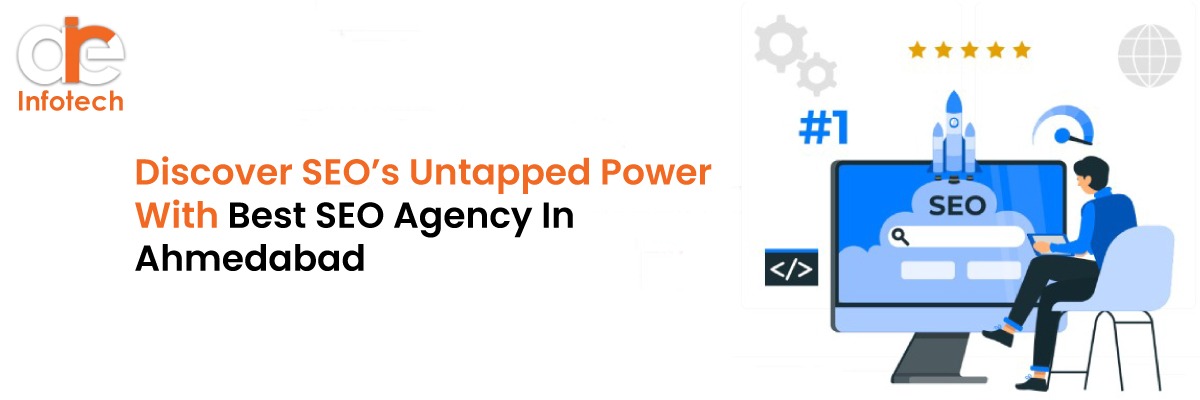 Discover SEO’s Untapped Power With Best SEO Agency In Ahmedabad
